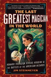 Book cover of The Last Greatest Magician in the World by Jim Steinmeyer