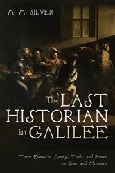 Book cover of The Last Historian in Galilee by M. M. Silver