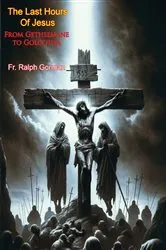 Book cover of The Last Hours Of Jesus: by Fr. Ralph Gorman