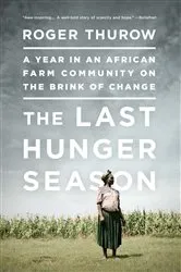Book cover of The Last Hunger Season by Roger Thurow
