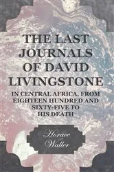 Book cover of The Last Journals of David Livingstone, in Central Africa, from Eighteen Hundred and Sixty-Five to his Death by Horace Waller
