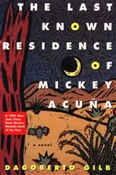Book cover of The Last Known Residence of Mickey Acuña by Dagoberto Gilb