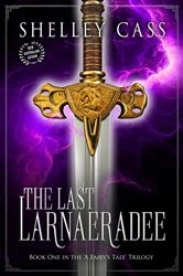 Book cover of The Last Larnaeradee by Shelley Cass