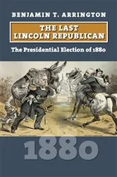 Book cover of The Last Lincoln Republican by Benjamin T. Arrington