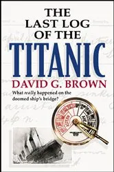 Book cover of The Last Log of the Titanic by David G. Brown