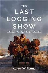 Book cover of The Last Logging Show by Aaron Williams