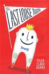 Book cover of The Last Loose Tooth by Tyler Clark Burke