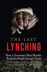 Book cover of The Last Lynching by Anthony S. Pitch