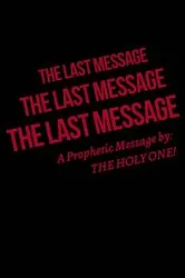 Book cover of The Last Message by THE HOLY ONE!