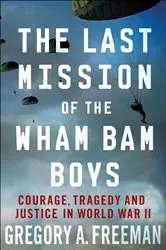 Book cover of The Last Mission of the Wham Bam Boys by Gregory A. Freeman