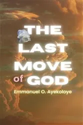 Book cover of The Last Move of God by Emmanuel  O Ayekoloye