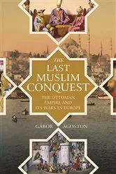 Book cover of The Last Muslim Conquest by Gábor Ágoston
