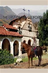 Book cover of The Last of the Californios by howard r holter