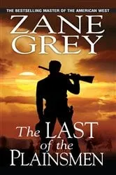 Book cover of The Last of the Plainsmen by Zane Grey