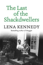 Book cover of The Last of the Shackdwellers by Lena Kennedy