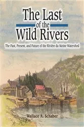 Book cover of The Last of the Wild Rivers by Wallace A Schaber