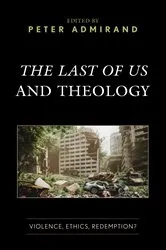 Book cover of The Last of Us and Theology by Peter Admirand
