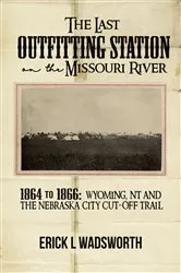 Book cover of The Last Outfitting Station on the Missouri River by Erick Wadsworth