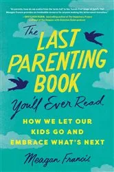 Book cover of The Last Parenting Book You’ll Ever Read by Meagan Francis