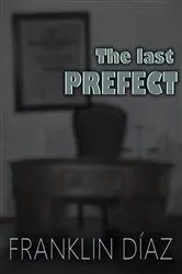 Book cover of The Last Prefect by Franklin A. Díaz Lárez