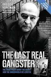 Book cover of The Last Real Gangster - The Final Truth About The Krays And The Underworld We Lived In by Freddie Foreman