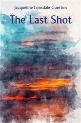 Book cover of The Last Shot by Jacqueline Lonsdale Cuerton