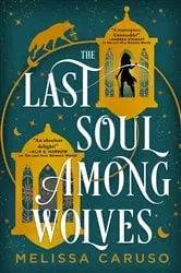 Book cover of The Last Soul Among Wolves by Melissa Caruso