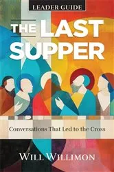 Book cover of The Last Supper Leader Guide by William H. Willimon