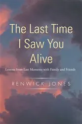 Book cover of The Last Time I Saw You Alive by Renwick Jones