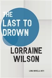 Book cover of The Last to Drown by Lorraine Wilson