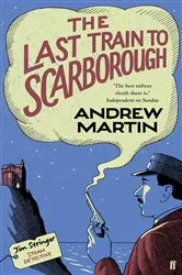 Book cover of The Last Train to Scarborough by Andrew Martin