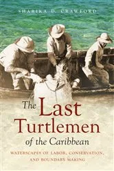 Book cover of The Last Turtlemen of the Caribbean by Sharika D. Crawford