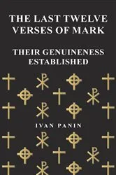 Book cover of The Last Twelve Verses of Mark - Their Genuineness Established by Unknown