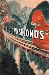 Book cover of The Last Two Seconds by Mary Jo Bang