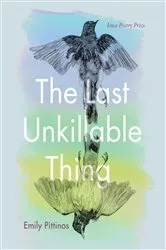 Book cover of The Last Unkillable Thing by Emily Pittinos