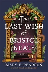 Book cover of The Last Wish of Bristol Keats by Mary E. Pearson