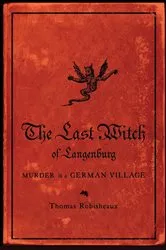 Book cover of The Last Witch of Langenburg: Murder in a German Village by Thomas Robisheaux