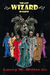 Book cover of The Last Wizard of Earth by Larry W. Miller Jr