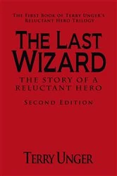 Book cover of The Last Wizard - the Story of a Reluctant Hero        Second Edition by Terry Unger