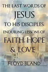 Book cover of The Last Words of Jesus to His Disciples by Floyd Bland