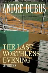 Book cover of The Last Worthless Evening by Andre Dubus