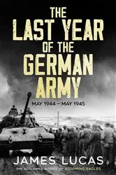Book cover of The Last Year of the German Army by James Lucas