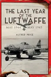 Book cover of The Last Year of the Luftwaffe by Alfred Price