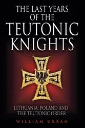 Book cover of The Last Years of the Teutonic Knights by Unknown
