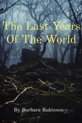 Book cover of The Last Years Of The World by Barbara Robinson