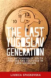 Book cover of The last Yugoslav generation by Ljubica Spaskovska