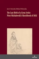 Book cover of The Late Birth of a Great Artist: Piotr Michałowski’s Sketchbook of 1832 by Soren Gauger