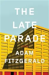 Book cover of The Late Parade: Poems by Adam Fitzgerald