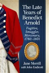 Book cover of The Late Years of Benedict Arnold by Jane Merrill