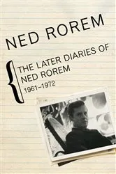 Book cover of The Later Diaries of Ned Rorem, 1961–1972 by Ned Rorem